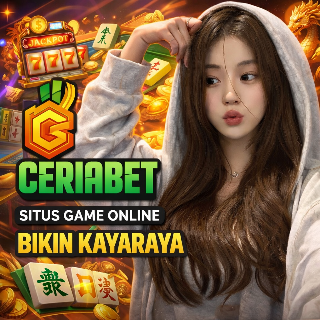 CERIABET 💮 Link Pembawa Keberuntungan Dengan Tingkat Jackpot Paling Tinggi
